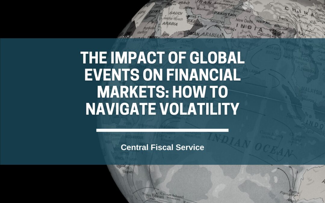The Impact of Global Events on Financial Markets: How to Navigate Volatility